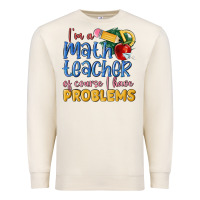 Sandshell im a math teacher of course i have problems Premium Sweatshirt - MaliasSmallBusiness