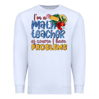 White im a math teacher of course i have problems Premium Sweatshirt - MaliasSmallBusiness