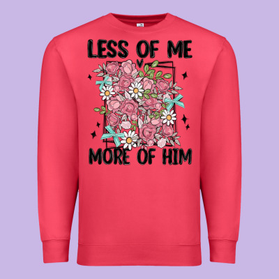 Less Of Me More Of Him Premium Sweatshirt Designed By Maliassmallbusiness