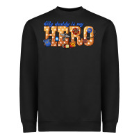 Black my daddy is my hero dispatcher Heavyweight Sweatshirt - texasbilliewilder
