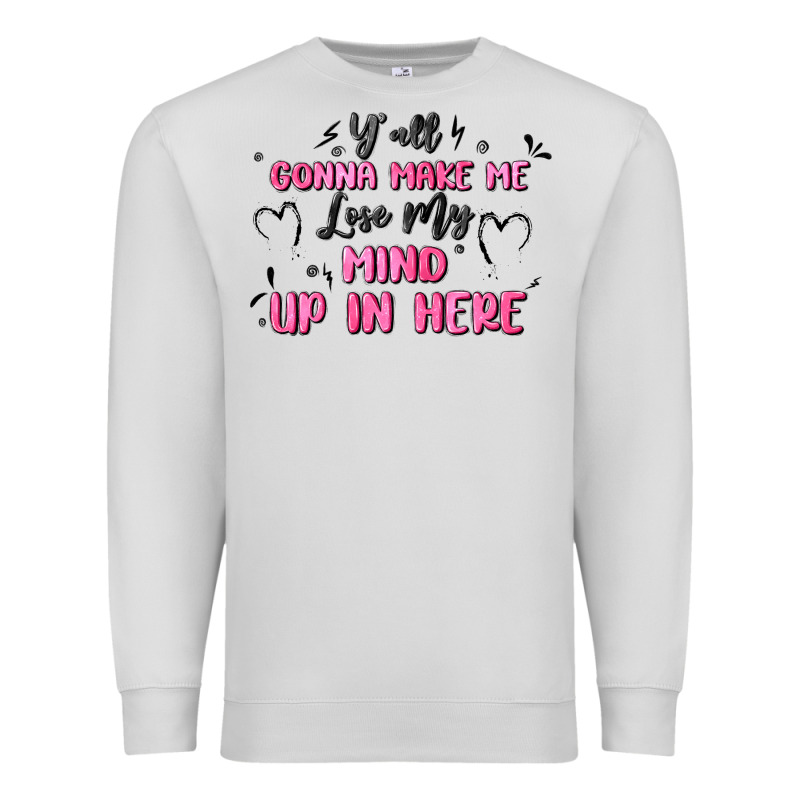 Y'all Gonna Make Me Lose My Mind Premium Sweatshirt by MaliasSmallBusiness | Teevron
