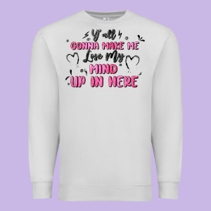 Y'all Gonna Make Me Lose My Mind Premium Sweatshirt Designed By Maliassmallbusiness