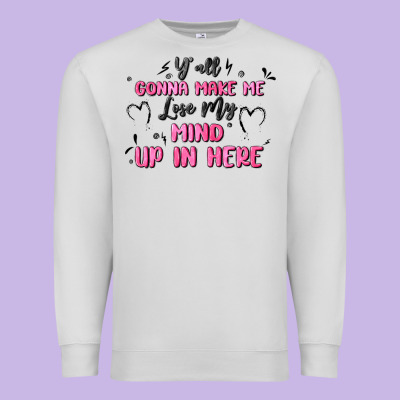 Y'all Gonna Make Me Lose My Mind Premium Sweatshirt Designed By Maliassmallbusiness