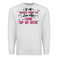 Oatmeal Heather y'all gonna make me lose my mind Premium Sweatshirt - MaliasSmallBusiness