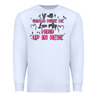 White y'all gonna make me lose my mind Premium Sweatshirt - MaliasSmallBusiness