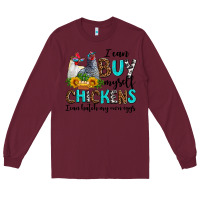 Burgundy i can buy myself chickens i can hatch my own eggs Long Sleeve Tee - AdoDesignShop