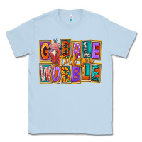 Dusty Blue gobble till you wobble Classic Tee - FaDigitalArtStudio