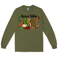 Army Green Christmas love like jesus Long Sleeve Tee - FaDigitalArtStudio