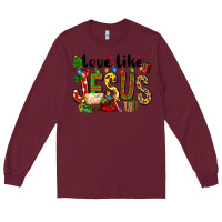 Burgundy Christmas love like jesus Long Sleeve Tee - FaDigitalArtStudio