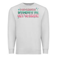 Dove Grey get to work Premium Sweatshirt - MaliasSmallBusiness