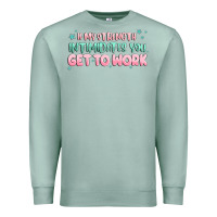 Seafoam get to work Premium Sweatshirt - MaliasSmallBusiness