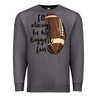 Charcoal Heather i ll always be his biggest fan Premium Sweatshirt - MaliasSmallBusiness