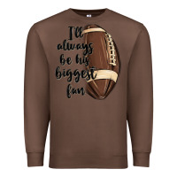 Chestnut i ll always be his biggest fan Premium Sweatshirt - MaliasSmallBusiness