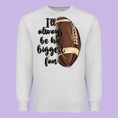 I Ll Always Be His Biggest Fan Premium Sweatshirt Designed By Maliassmallbusiness