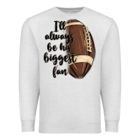 Oatmeal Heather i ll always be his biggest fan Premium Sweatshirt - MaliasSmallBusiness