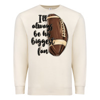 Sandshell i ll always be his biggest fan Premium Sweatshirt - MaliasSmallBusiness