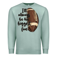 Seafoam i ll always be his biggest fan Premium Sweatshirt - MaliasSmallBusiness