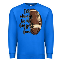 True Royal i ll always be his biggest fan Premium Sweatshirt - MaliasSmallBusiness