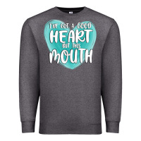Charcoal Heather i have got a good heart but this mouth Premium Sweatshirt - MaliasSmallBusiness