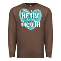 I Have Got A Good Heart But This Mouth Premium Sweatshirt | Teevron