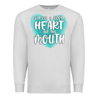 Dove Grey i have got a good heart but this mouth Premium Sweatshirt - MaliasSmallBusiness