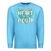 Ocean Blue i have got a good heart but this mouth Premium Sweatshirt - MaliasSmallBusiness