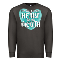 Smoke i have got a good heart but this mouth Premium Sweatshirt - MaliasSmallBusiness