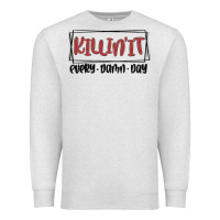 Oatmeal Heather killin it every damn day Premium Sweatshirt - MaliasSmallBusiness