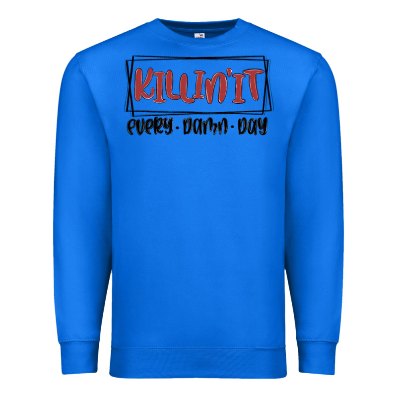 Killin It Every Damn Day Premium Sweatshirt by MaliasSmallBusiness | Teevron