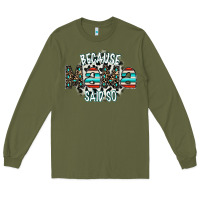 Army Green because mama said so Long Sleeve Tee - CowhideDigitalArt