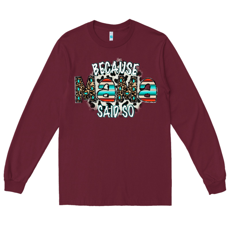 Because Mama Said So Long Sleeve Tee by CowhideDigitalArt | Teevron