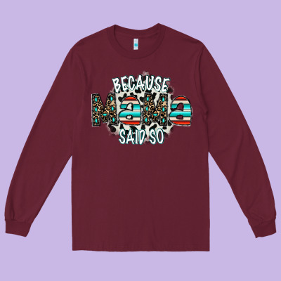 Because Mama Said So Long Sleeve Tee Designed By Cowhidedigitalart