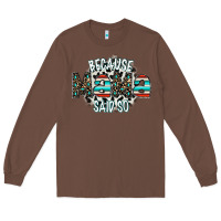Chestnut because mama said so Long Sleeve Tee - CowhideDigitalArt
