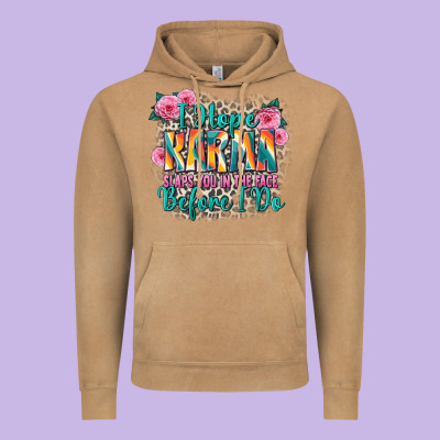 I Hope Karma Slaps You In The Face Before I Do Vintage Hoodie Designed By Zillion Design Studio