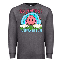 Charcoal Heather your anxiety is a lying bitch Premium Sweatshirt - MaliasSmallBusiness