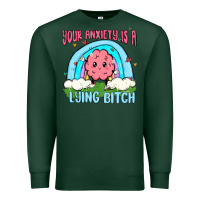 Sports Green your anxiety is a lying bitch Premium Sweatshirt - MaliasSmallBusiness