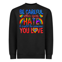 Black be careful who you hate it could  be someone you l Heavyweight Sweatshirt - texasbilliewilder