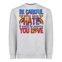 Heather Grey be careful who you hate it could  be someone you l Heavyweight Sweatshirt - texasbilliewilder