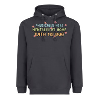 Physically Here Mentally At Home With My Dog Heavyweight Hoodie | Teevron