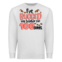 Oatmeal Heather i have bugged my teacher for 100 days Premium Sweatshirt - MaliasSmallBusiness