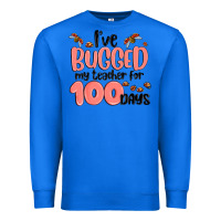 True Royal i have bugged my teacher for 100 days Premium Sweatshirt - MaliasSmallBusiness