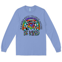 Colony Blue in a world where you can be anything be kind Long Sleeve Tee - CowhideDigitalArt