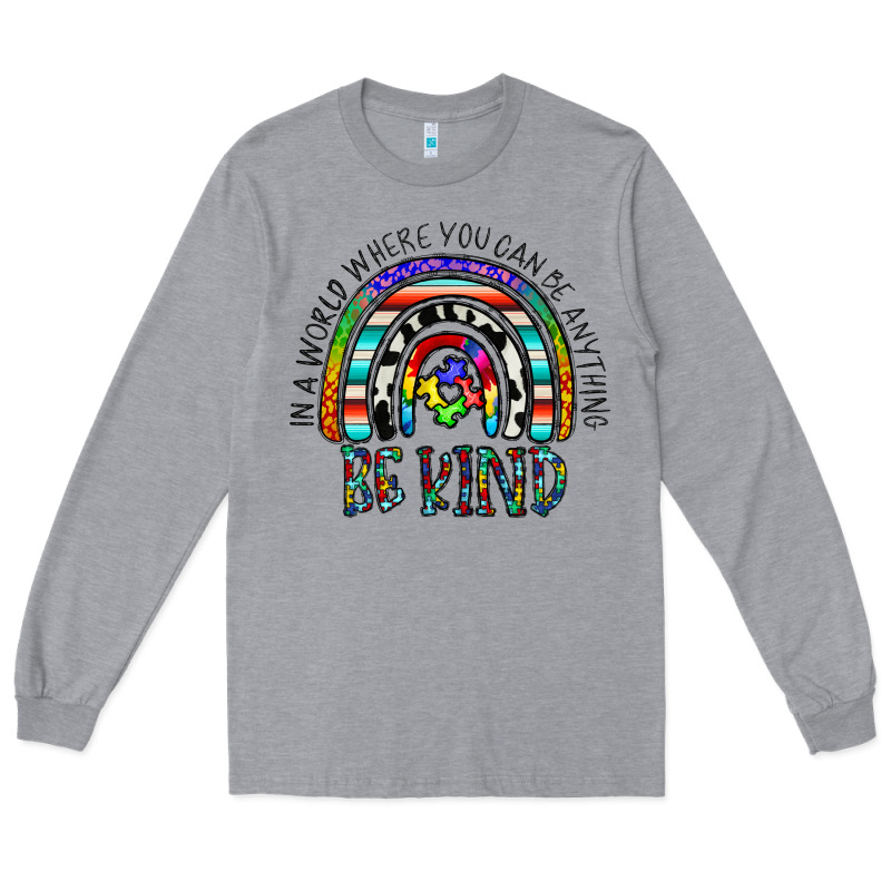 In A World Where You Can Be Anything Be Kind Long Sleeve Tee by CowhideDigitalArt | Teevron