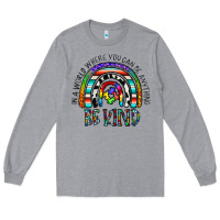 Heather Grey in a world where you can be anything be kind Long Sleeve Tee - CowhideDigitalArt