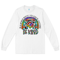 White in a world where you can be anything be kind Long Sleeve Tee - CowhideDigitalArt