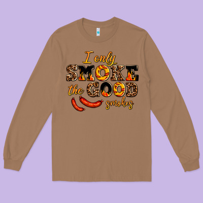 I Only Smoke The Good Smokes Long Sleeve Tee Designed By Adodesignshop