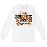 White i only smoke the good smokes Long Sleeve Tee - AdoDesignShop