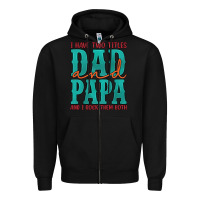 Black i have two titles dad and papa and i rock them both Zipper Hoodie - Artiststas