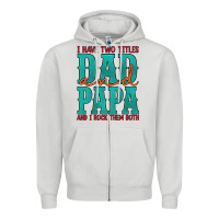 Dove Grey i have two titles dad and papa and i rock them both Zipper Hoodie - Artiststas