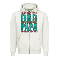 Oatmeal Heather i have two titles dad and papa and i rock them both Zipper Hoodie - Artiststas